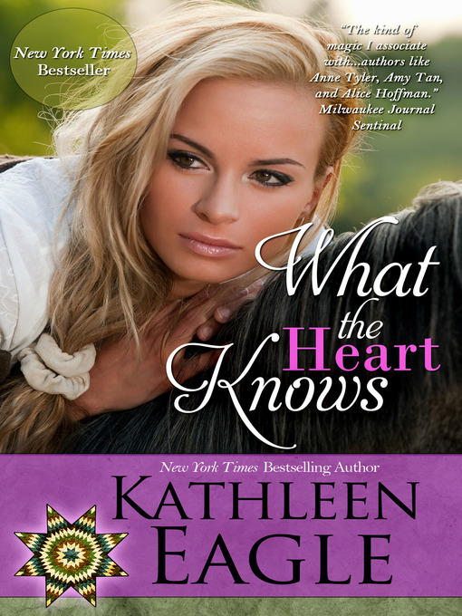 Title details for What the Heart Knows by Kathleen Eagle - Available